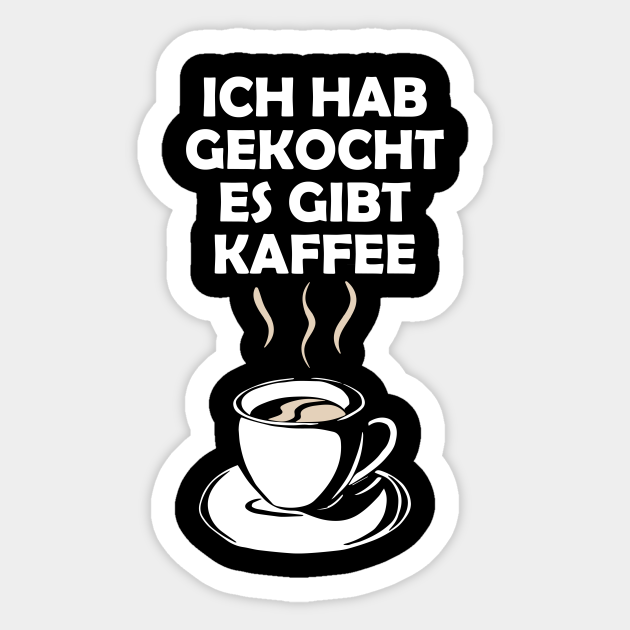 Kaffee ich habe gekocht es gibt kaffee Kaffee Sticker TeePublic Kaffee ich habe gekocht es gibt kaffee Kaffee Sticker TeePublic